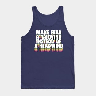 Make Fear A Tailwind Instead Of A Headwind - Motivational Quote Tank Top